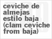 recipe for ceviche de almejas estilo baja (clam ceviche from baja)