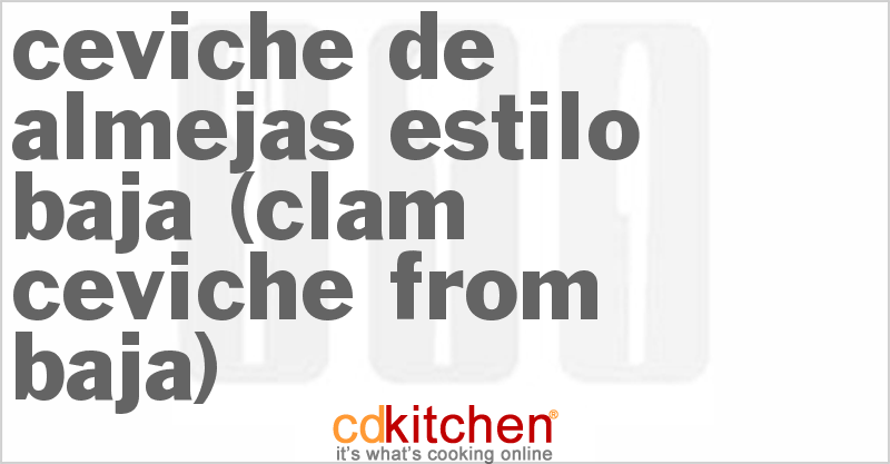 Ceviche De Almejas Estilo Baja (Clam Ceviche From Baja) - CDKitchen.com