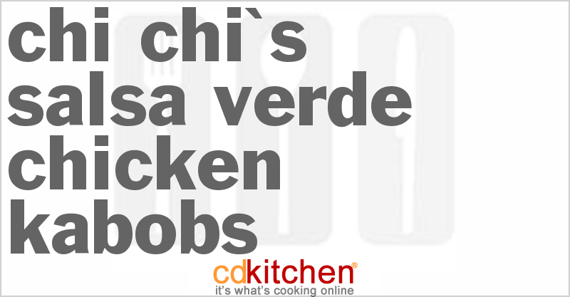Chi Chi's Salsa Verde Chicken Kabobs - CDKitchen.com