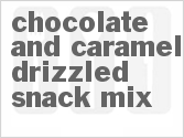 recipe for chocolate and caramel drizzled snack mix