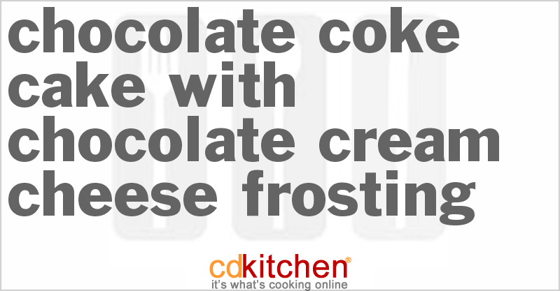 Chocolate Coke Cake With Chocolate Cream Cheese Frosting - CDKitchen.com