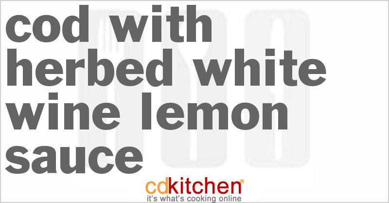 Cod With Herbed White Wine Lemon Sauce - CDKitchen.com