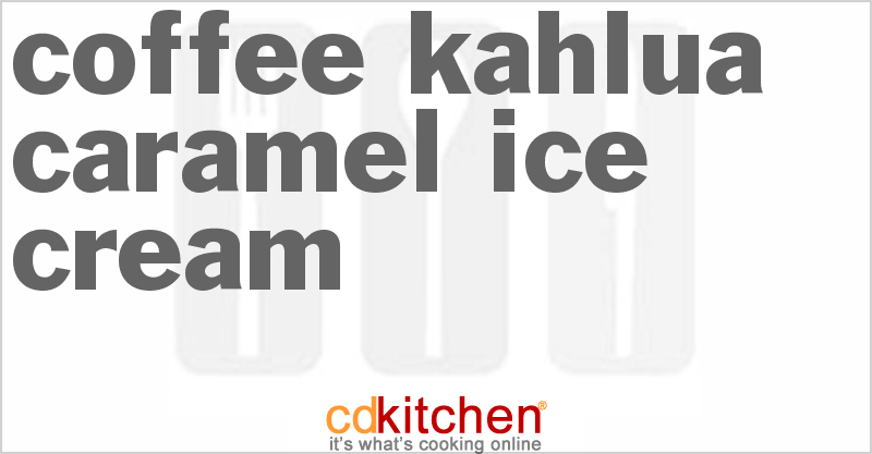 Coffee Kahlua Caramel Ice Cream - CDKitchen.com