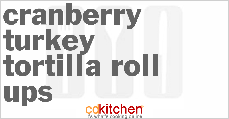 Cranberry Turkey Tortilla Roll-Ups - CDKitchen.com