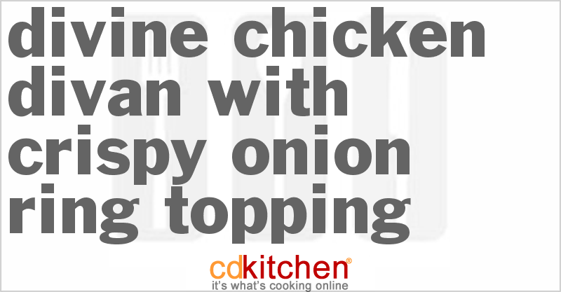 Divine Chicken Divan With Crispy Onion Ring Topping - CDKitchen.com