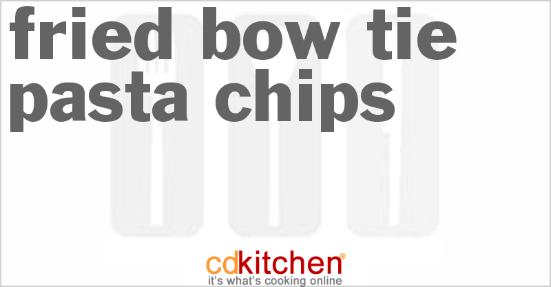 Fried Bow Tie Pasta Chips - CDKitchen.com