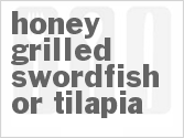recipe for honey grilled swordfish or tilapia
