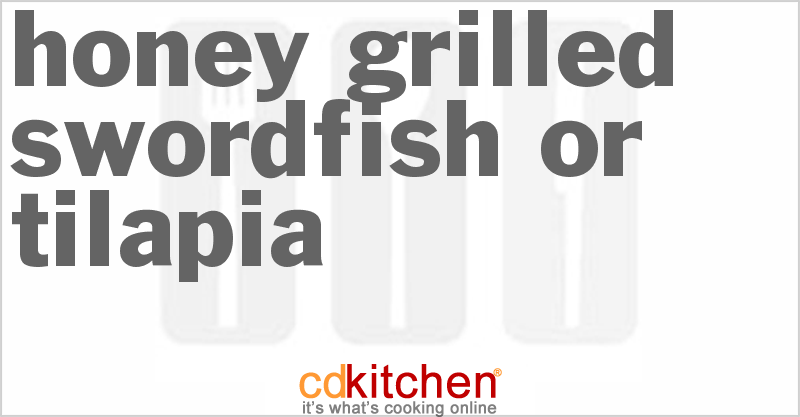 Honey Grilled SwordFish or Tilapia - CDKitchen.com