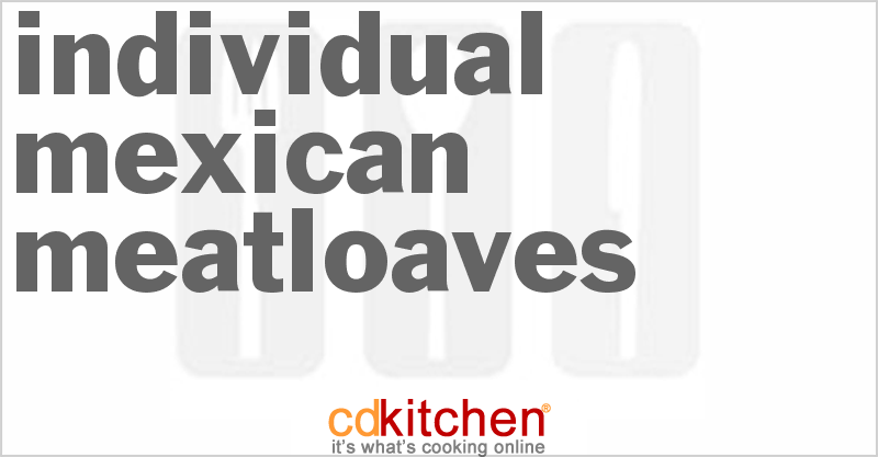 Individual Mexican Meatloaves - CDKitchen.com