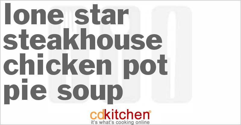 Lone Star Steakhouse Chicken Pot Pie Soup - CDKitchen.com