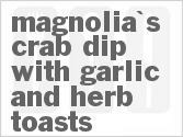 recipe for magnolia's crab dip with garlic and herb toasts