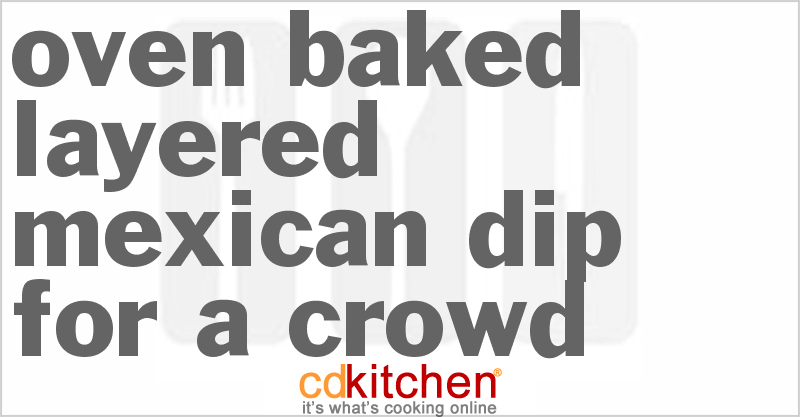 Oven Baked Layered Mexican Dip For A Crowd - CDKitchen.com