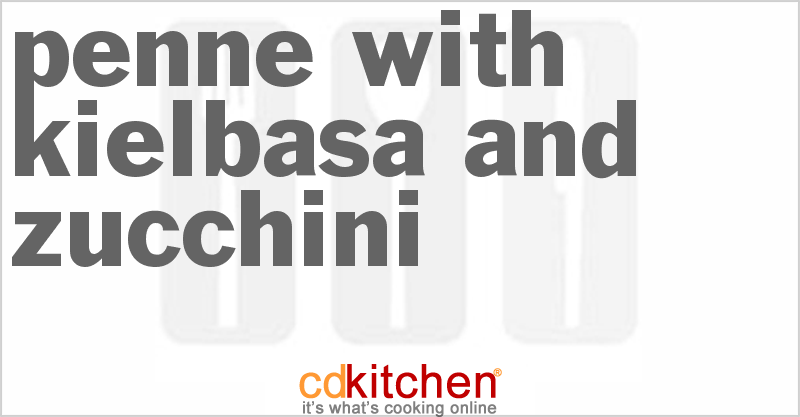 Penne With Kielbasa And Zucchini - CDKitchen.com