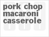 recipe for pork chop macaroni casserole