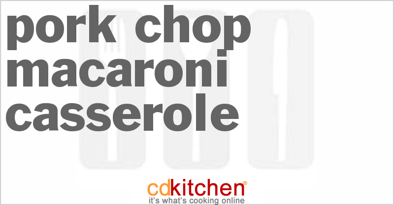 Pork Chop Macaroni Casserole - CDKitchen.com