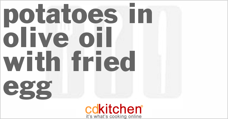 Potatoes in Olive Oil with Fried Egg - CDKitchen.com