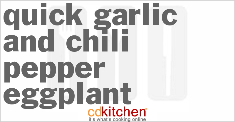Quick Garlic And Chili Pepper Eggplant - CDKitchen.com