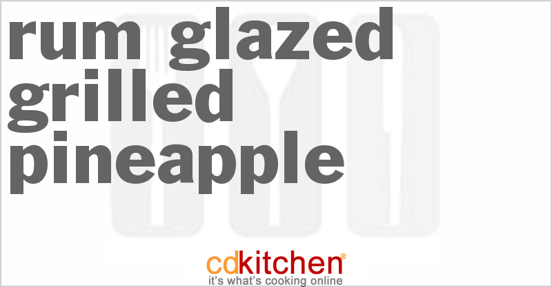 Rum-Glazed Grilled Pineapple - CDKitchen.com
