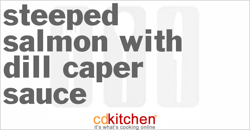 Steeped Salmon With Dill-Caper Sauce - CDKitchen.com