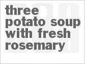 recipe for three potato soup with fresh rosemary