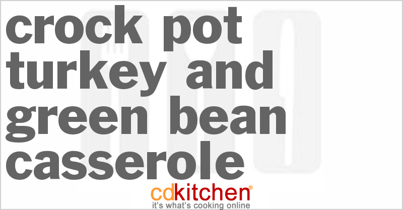 Turkey And Green Bean Casserole - CDKitchen.com