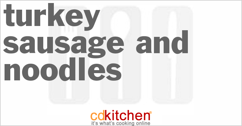 Turkey Sausage And Noodles - CDKitchen.com