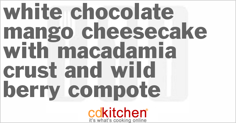 White Chocolate Mango Cheesecake With Macadamia Crust And Wild Berry Compote - CDKitchen.com