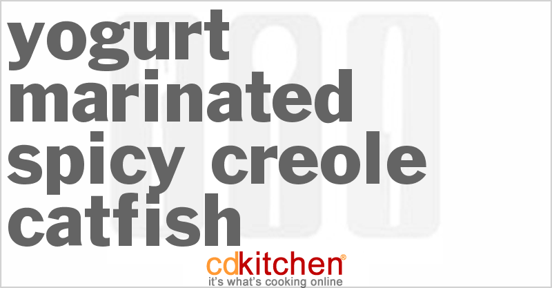 Yogurt Marinated Spicy Creole Catfish - CDKitchen.com