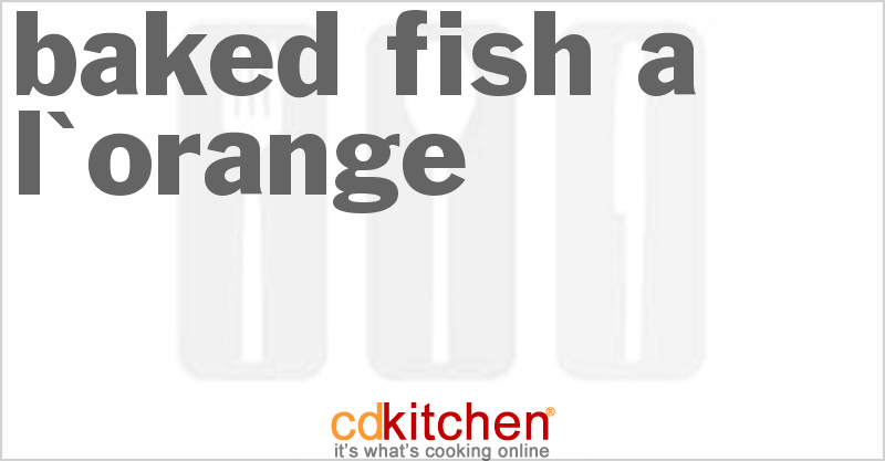 Baked Fish a L'Orange - CDKitchen.com