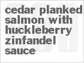 recipe for cedar-planked salmon with huckleberry-zinfandel sauce