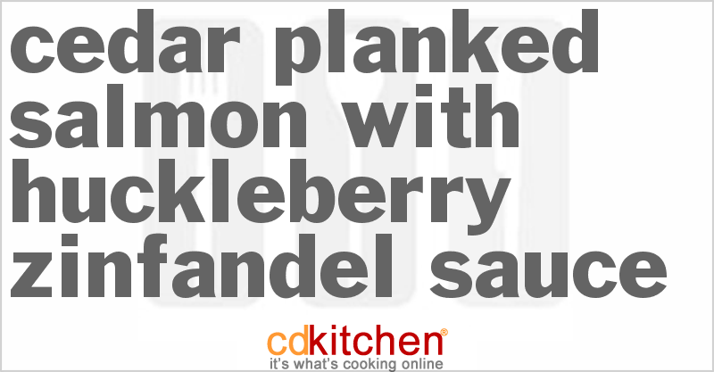 Cedar-Planked Salmon With Huckleberry-Zinfandel Sauce - CDKitchen.com