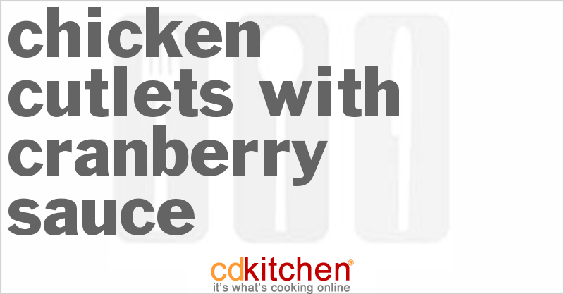 Chicken Cutlets With Cranberry Sauce - CDKitchen.com