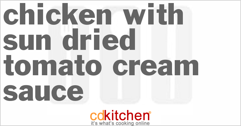 Chicken With Sun Dried Tomato Cream Sauce - CDKitchen.com