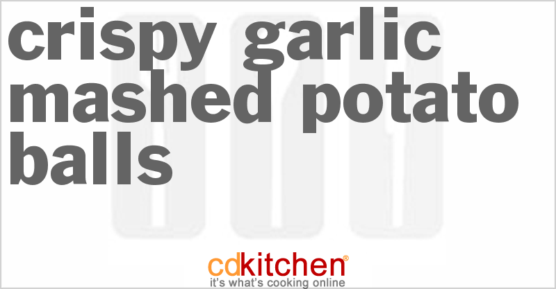 Crispy Garlic Mashed Potato Balls - CDKitchen.com