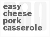recipe for easy cheese pork casserole