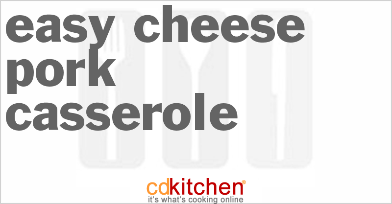 Easy Cheese Pork Casserole - CDKitchen.com