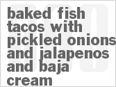 recipe for baked fish tacos with pickled onions and jalapenos and baja cream