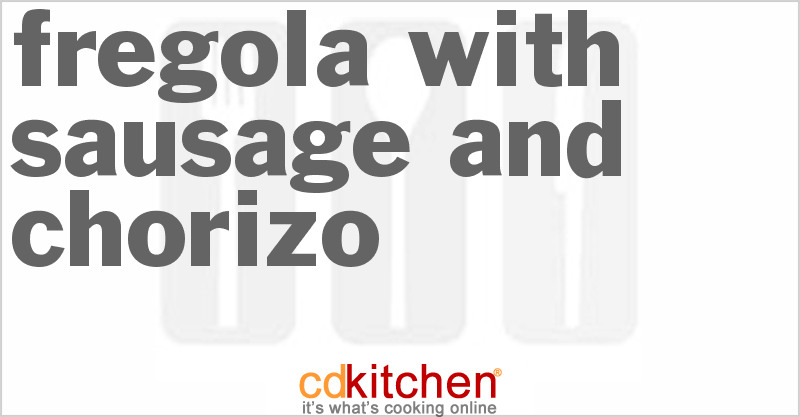 Fregola with Sausage and Chorizo - CDKitchen.com