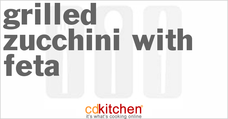 Grilled Zucchini With Feta - CDKitchen.com