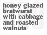 recipe for honey glazed bratwurst with cabbage and roasted walnuts