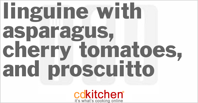 Linguine with Asparagus, Cherry Tomatoes, and Proscuitto - CDKitchen.com