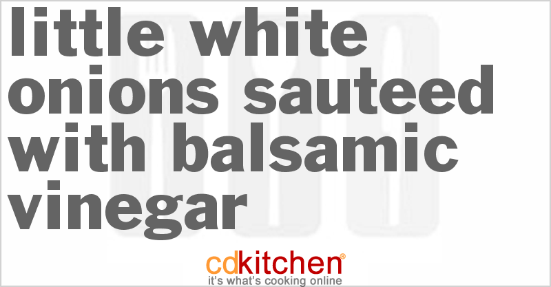 Little White Onions Sauteed With Balsamic Vinegar - CDKitchen.com