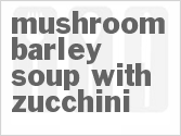 recipe for mushroom barley soup with zucchini