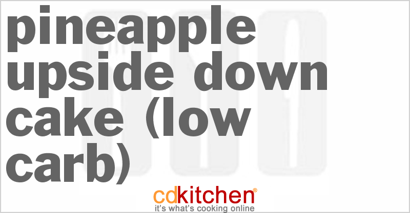 Pineapple Upside Down Cake (Low Carb) - CDKitchen.com