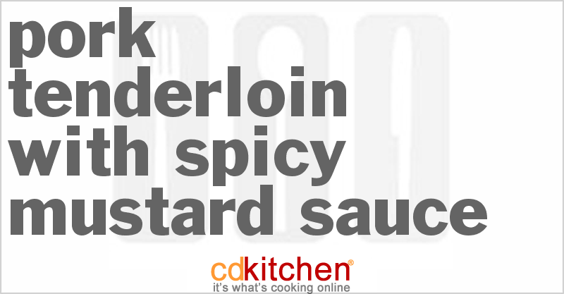 Pork Tenderloin With Spicy Mustard Sauce - CDKitchen.com
