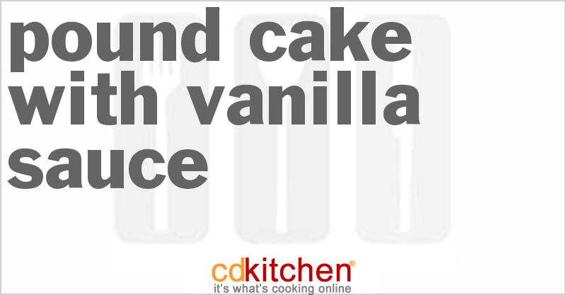 Pound Cake with Vanilla Sauce - CDKitchen.com