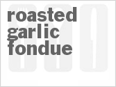 recipe for roasted garlic fondue