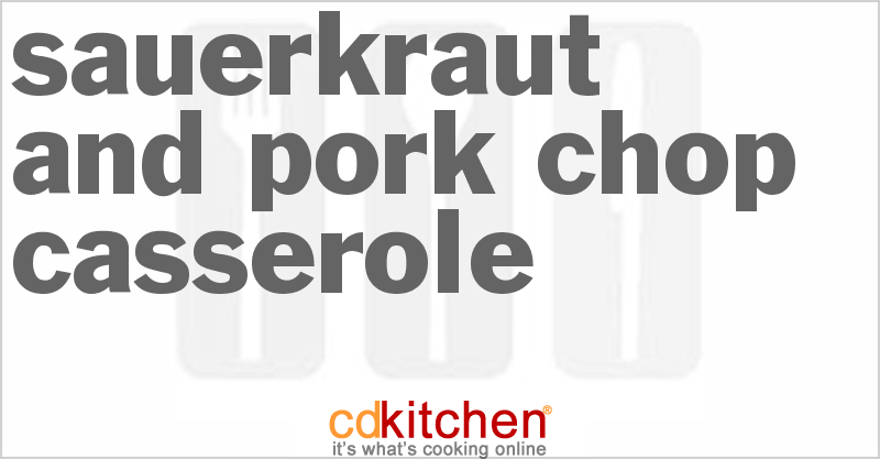 Sauerkraut And Pork Chop Casserole - CDKitchen.com