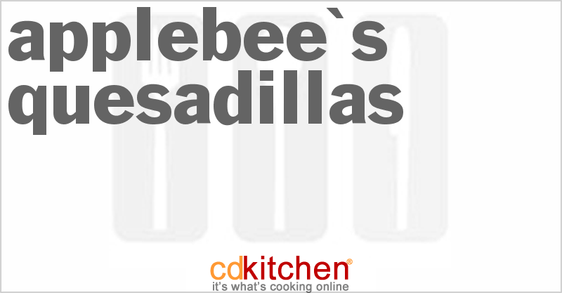 Applebee's Quesadillas - CDKitchen.com