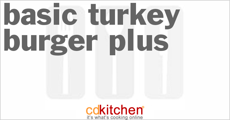 Basic Turkey Burger Plus - CDKitchen.com